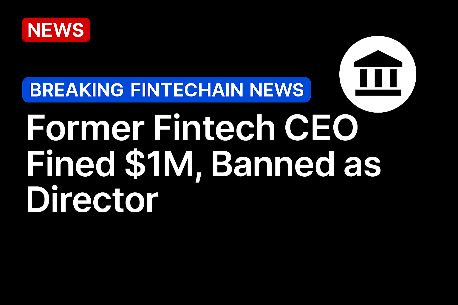 Former Fintech CEO Fined $1M, Banned as Director