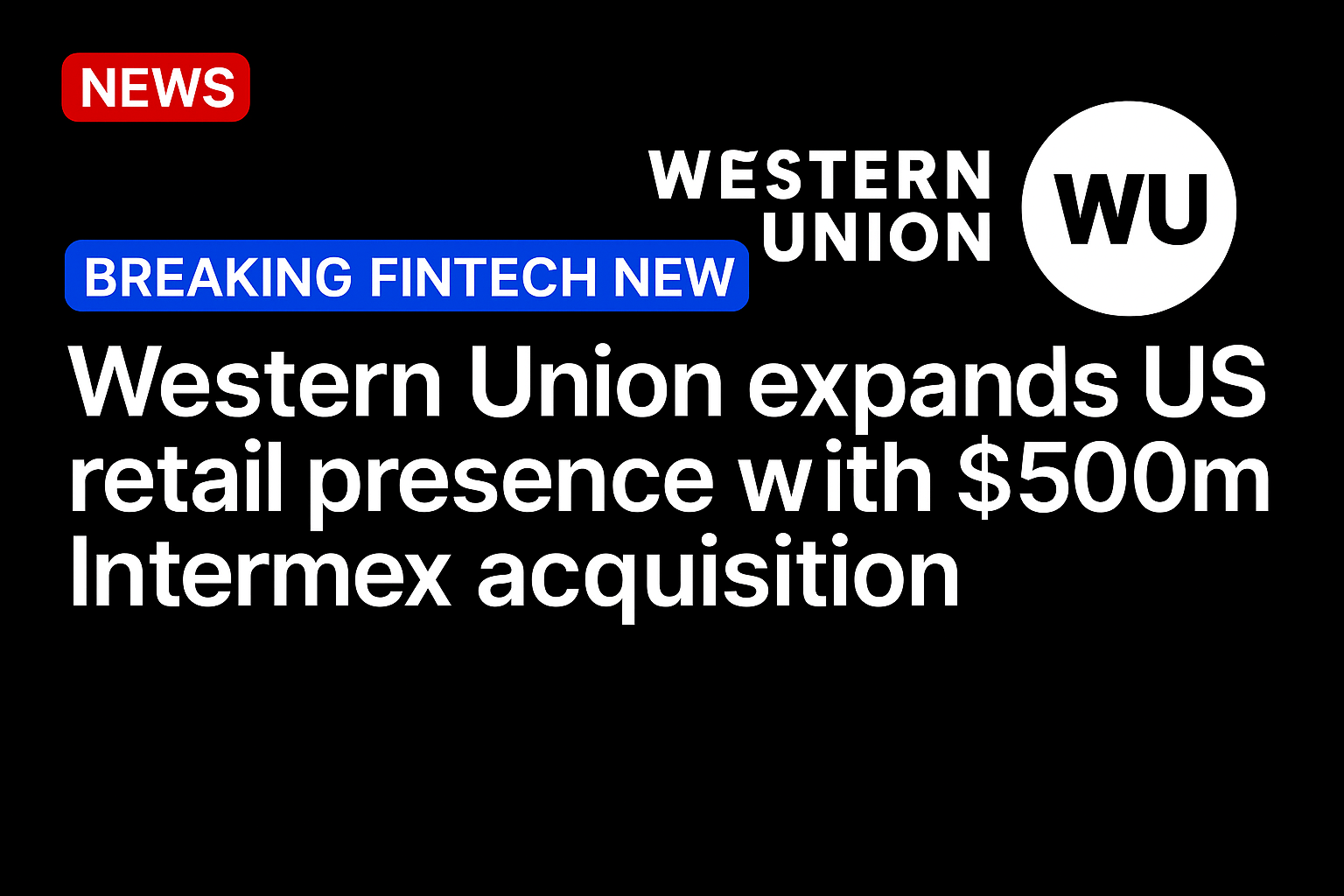 Western Union expands US retail presence with $500m Intermex acquisition