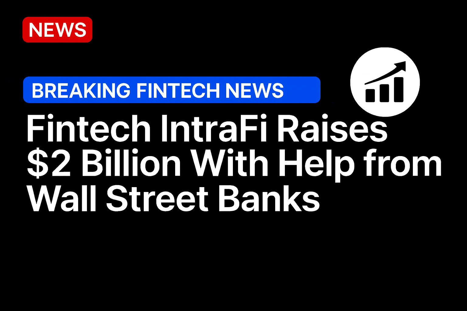 FinTech IntraFi Raises $2 Billion With Help from Wall Street Banks