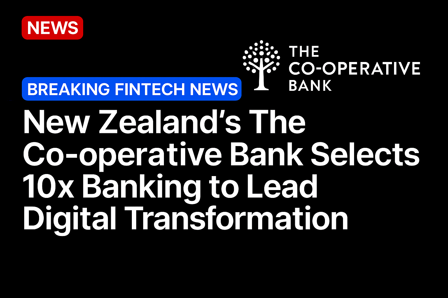 New Zealand’s The Co-operative Bank Selects 10x Banking to Lead Digital Transformation
