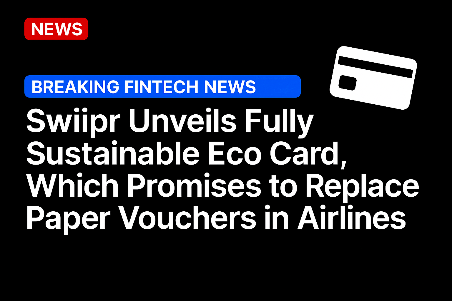 Swiipr Unveils Fully Sustainable Eco Card, Which Promises to Replace Paper Vouchers in Airlines