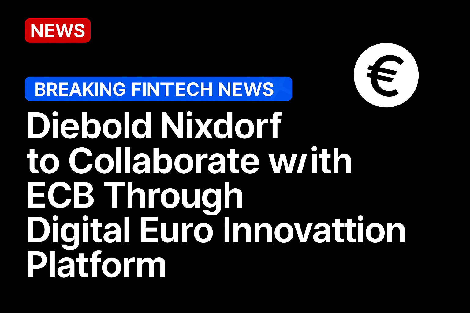 Diebold Nixdorf to collaborate with ECB through digital euro innovation platform