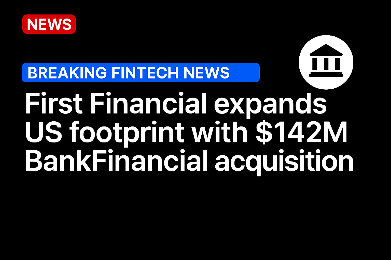 First Financial expands US footprint with $142m BankFinancial acquisition