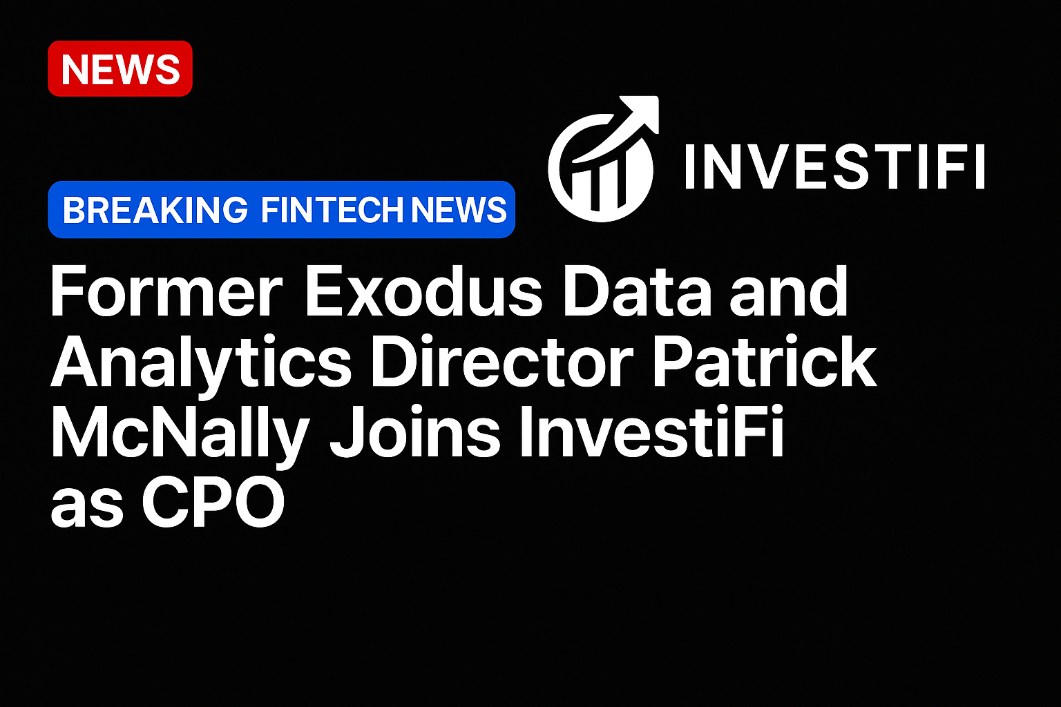 Former Exodus data and analytics director Patrick McNally joins InvestiFi as CPO