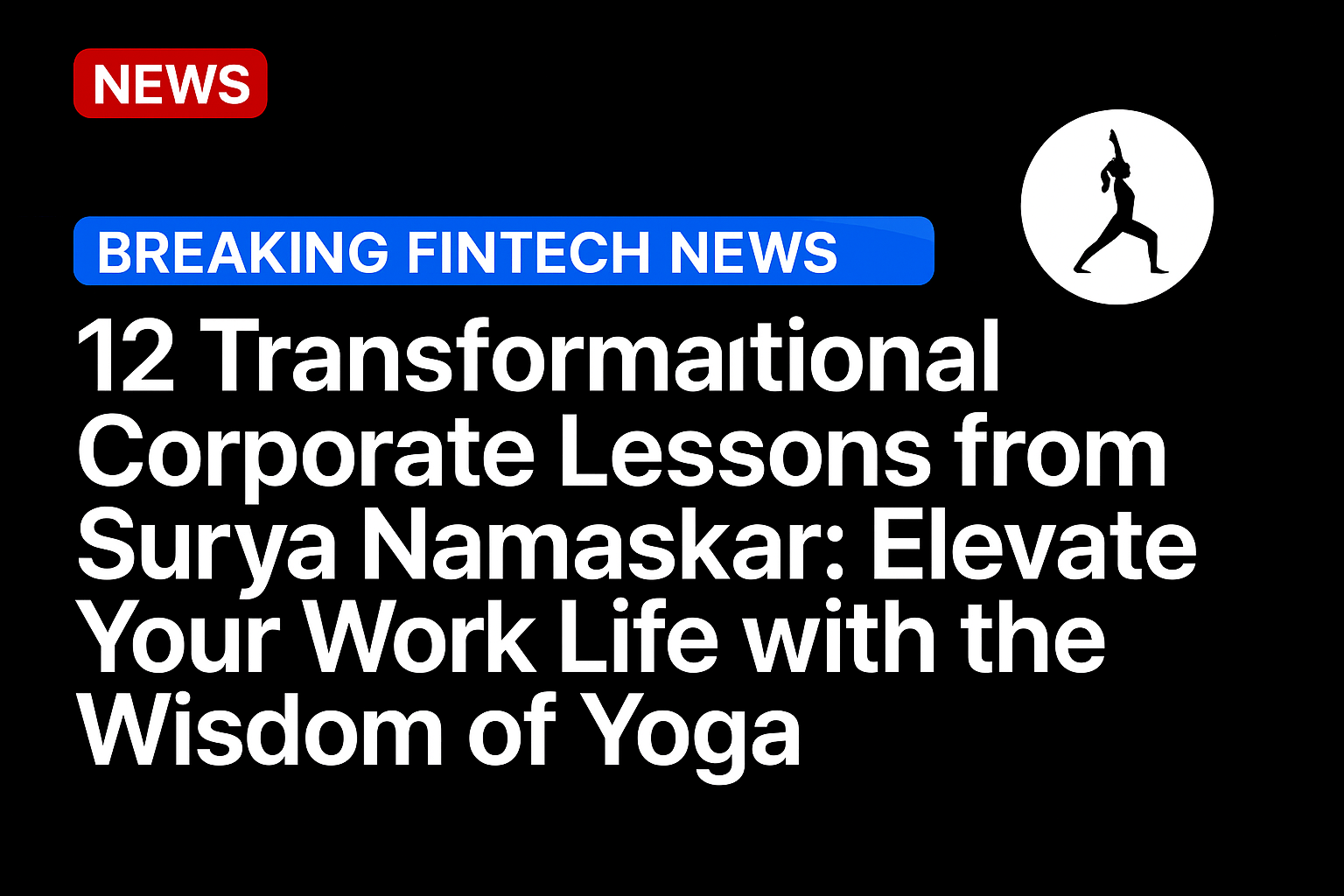 12 Transformational Corporate Lessons from Surya Namaskar: Elevate Your Work Life with the Wisdom of Yoga