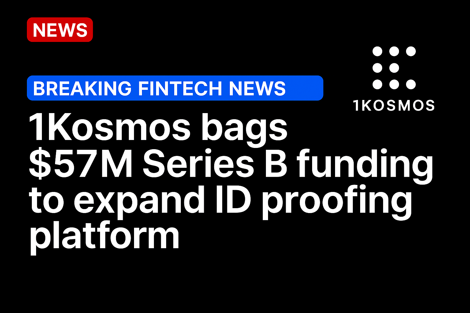1Kosmos bags $57m Series B funding to expand ID proofing platform
