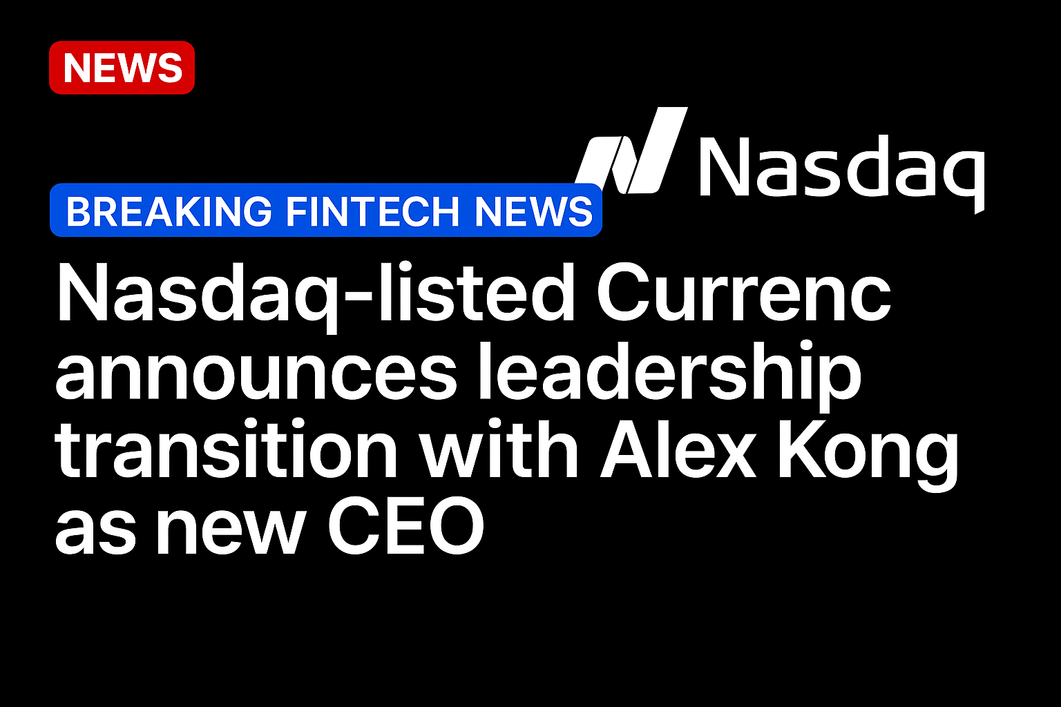 Nasdaq-listed Currenc announces leadership transition with Alex Kong as new CEO
