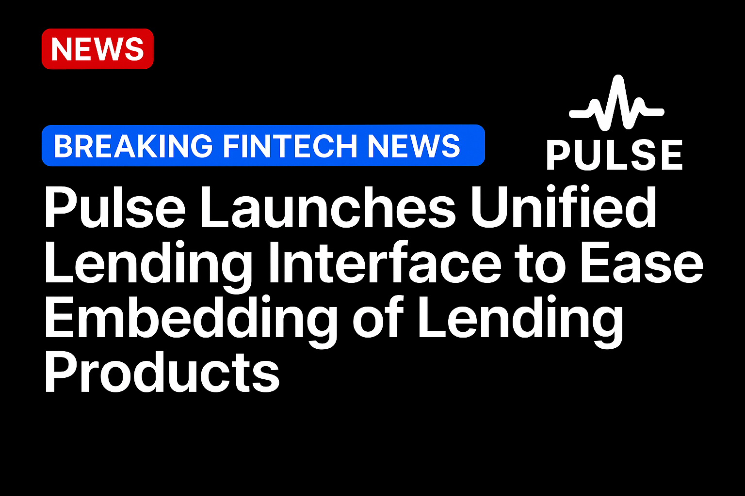Pulse Launches Unified Lending Interface to Ease Embedding of Lending Products