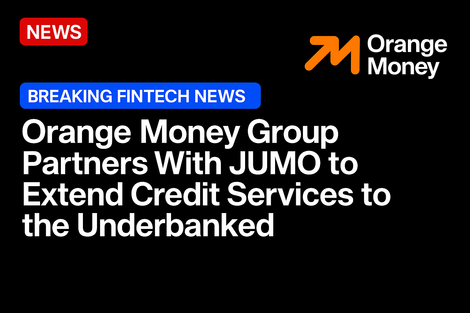 Orange Money Group Partners With JUMO to Extend Credit Services to the Underbanked