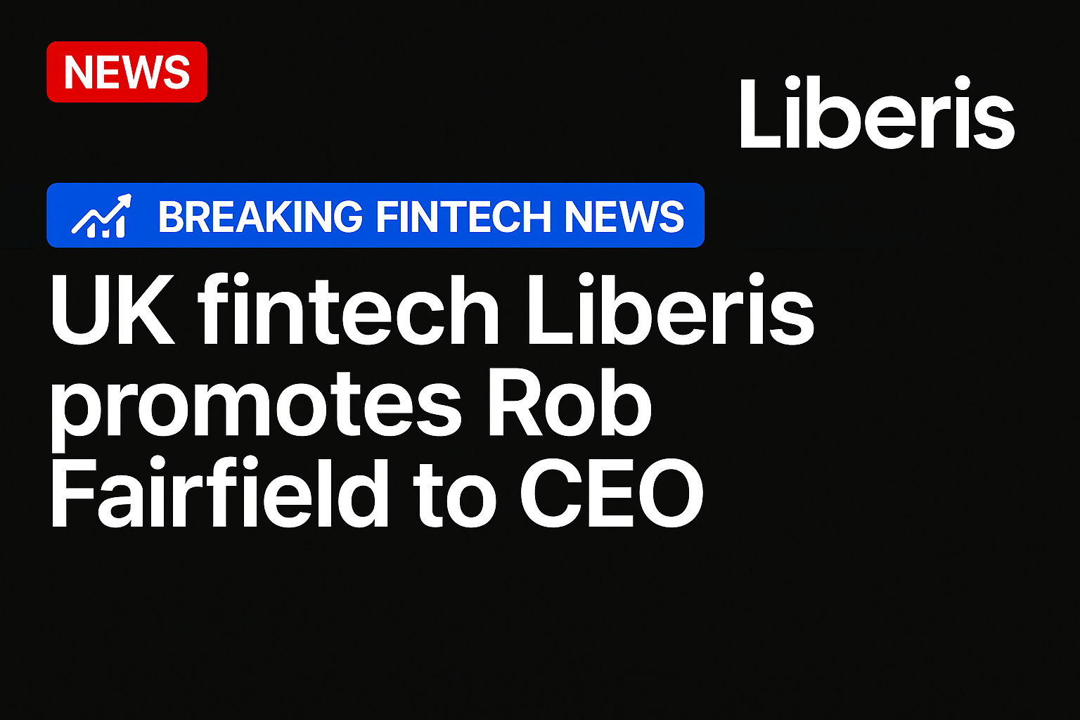 UK fintech Liberis promotes Rob Fairfield to CEO