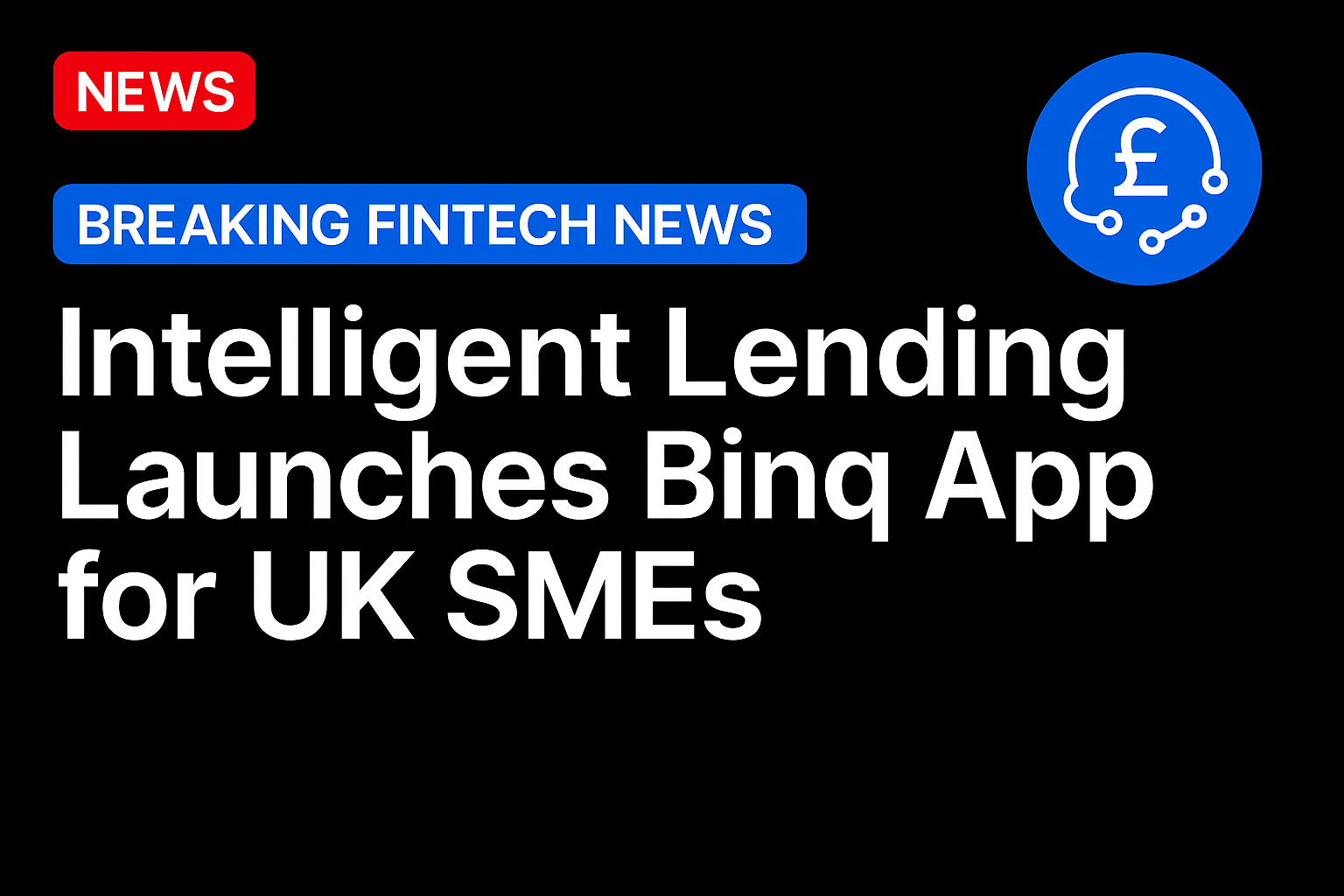 Fintech group Intelligent Lending launches Binq app for UK SMEs