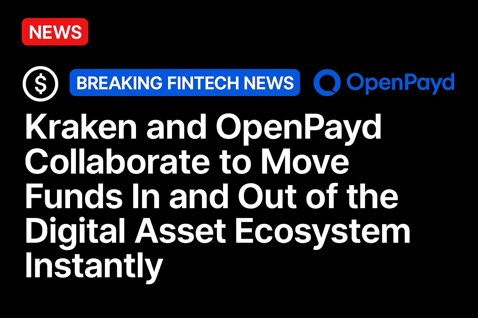 Kraken and OpenPayd Collaborate to Move Funds In and Out of the Digital Asset Ecosystem Instantly