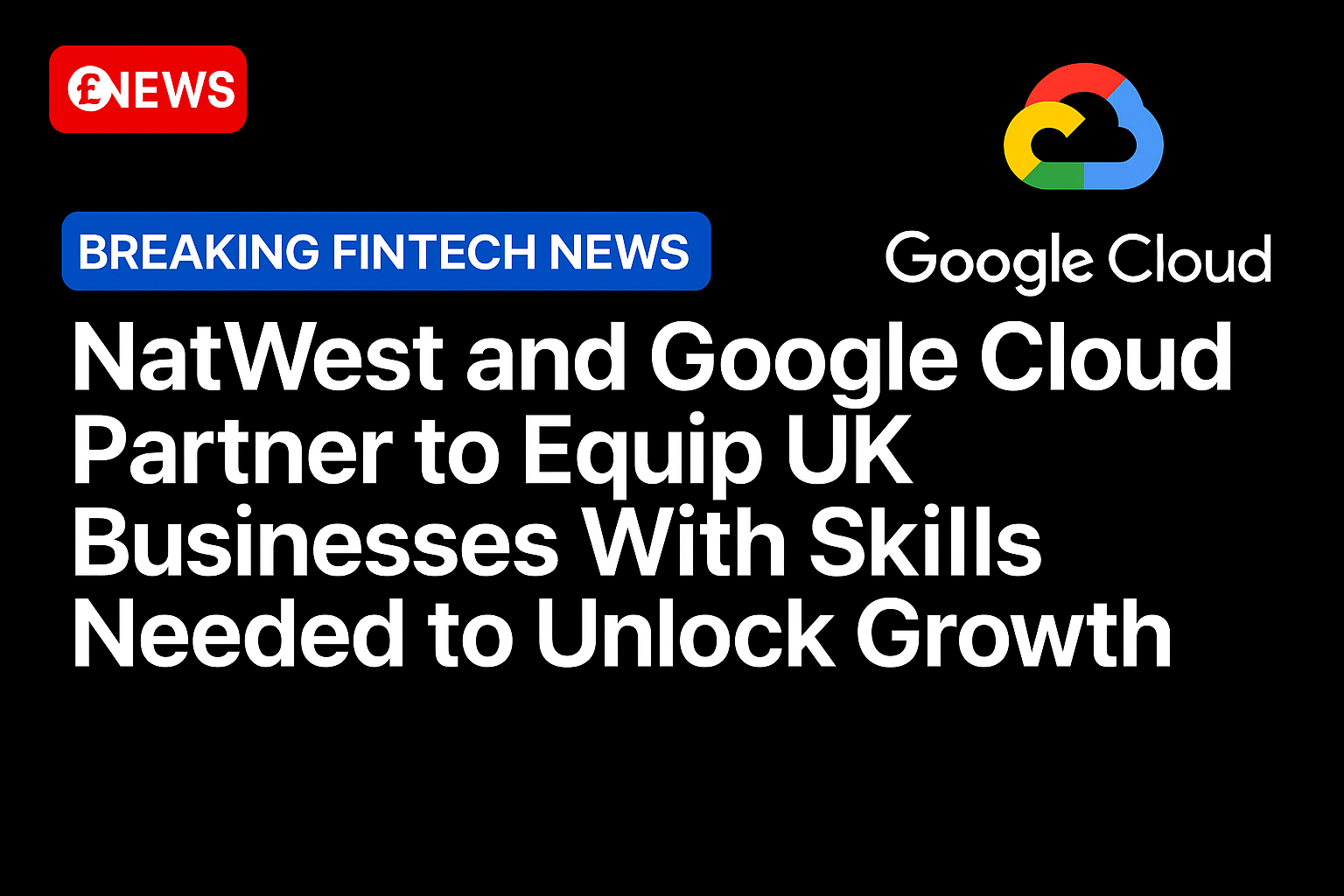 NatWest and Google Cloud Partner to Equip UK Businesses With Skills Needed to Unlock Growth