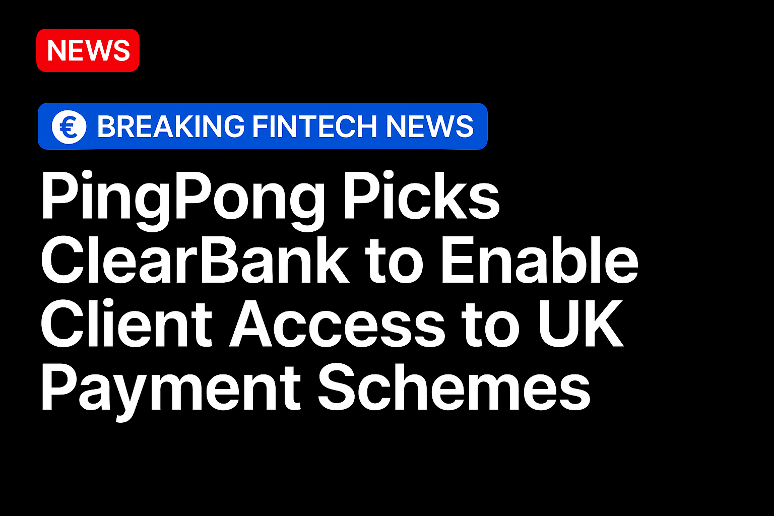 PingPong Picks ClearBank to Enable Client Access to UK Payment Schemes