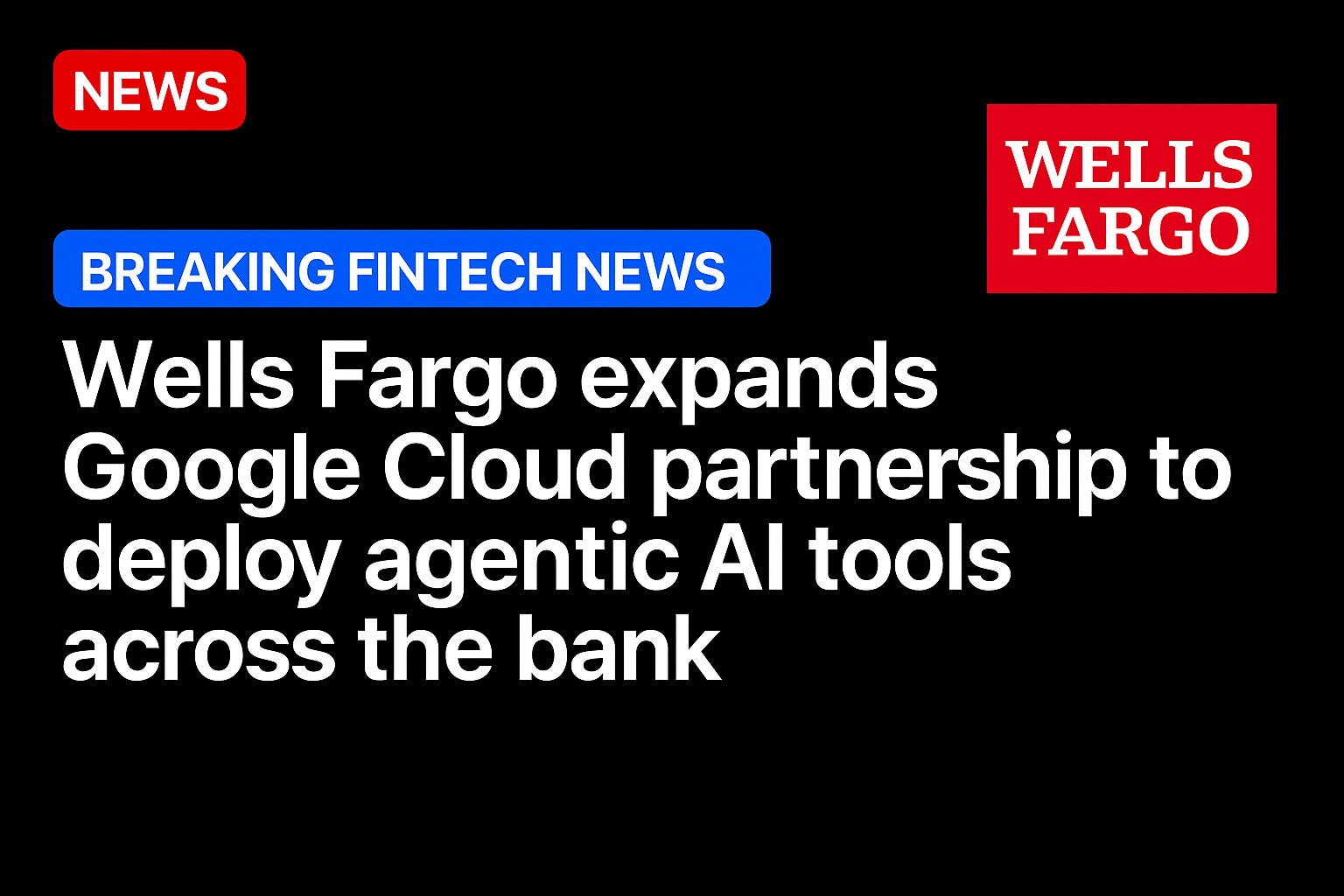 Wells Fargo expands Google Cloud partnership to deploy agentic AI tools across the bank