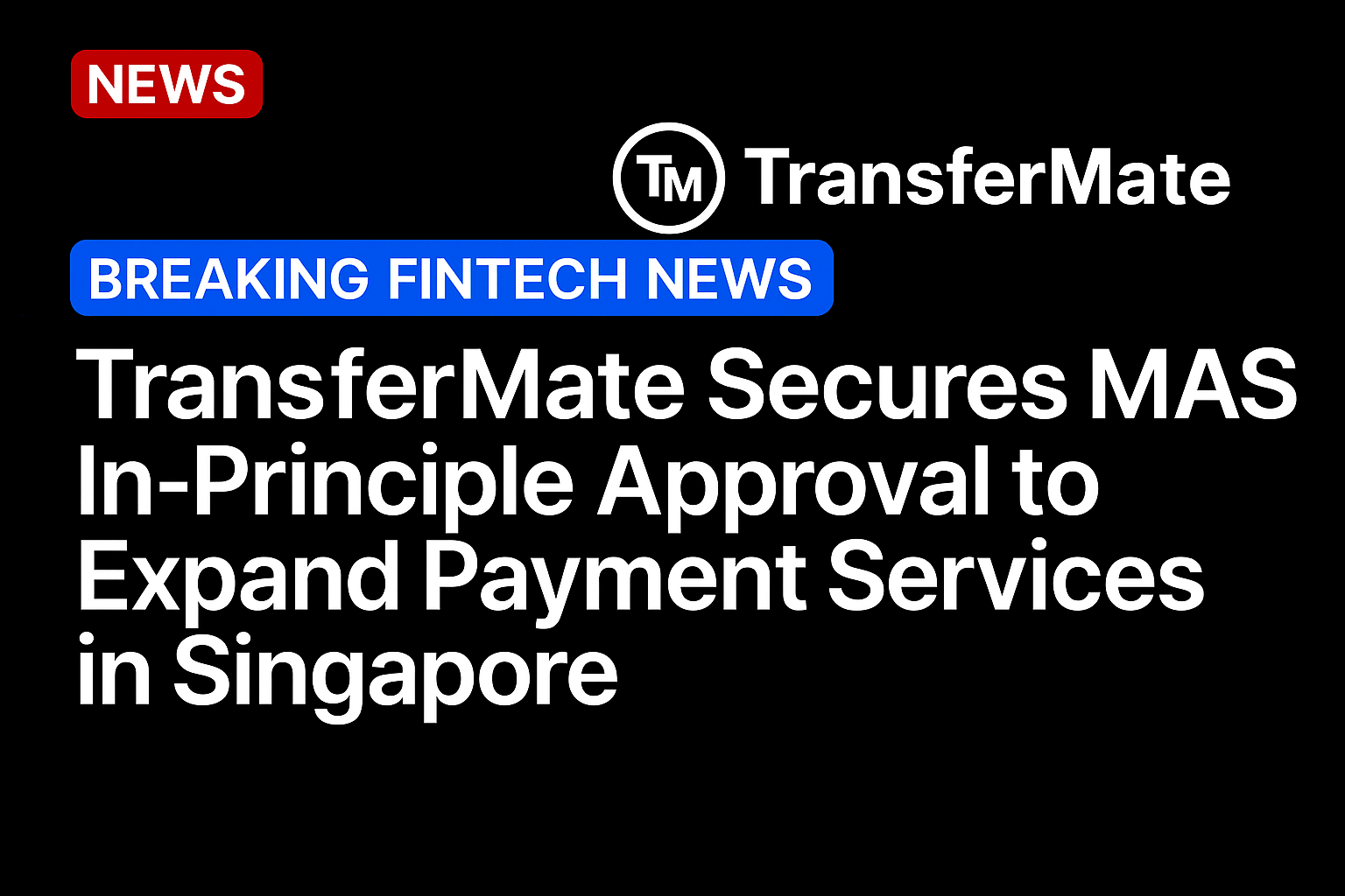 TransferMate Secures MAS In-Principle Approval to Expand Payment Services in Singapore