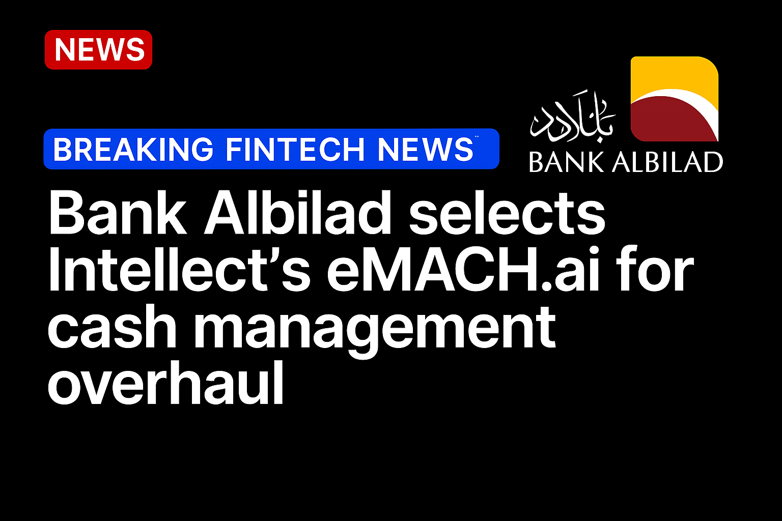Bank Albilad selects Intellect’s eMACH.ai for cash management overhaul