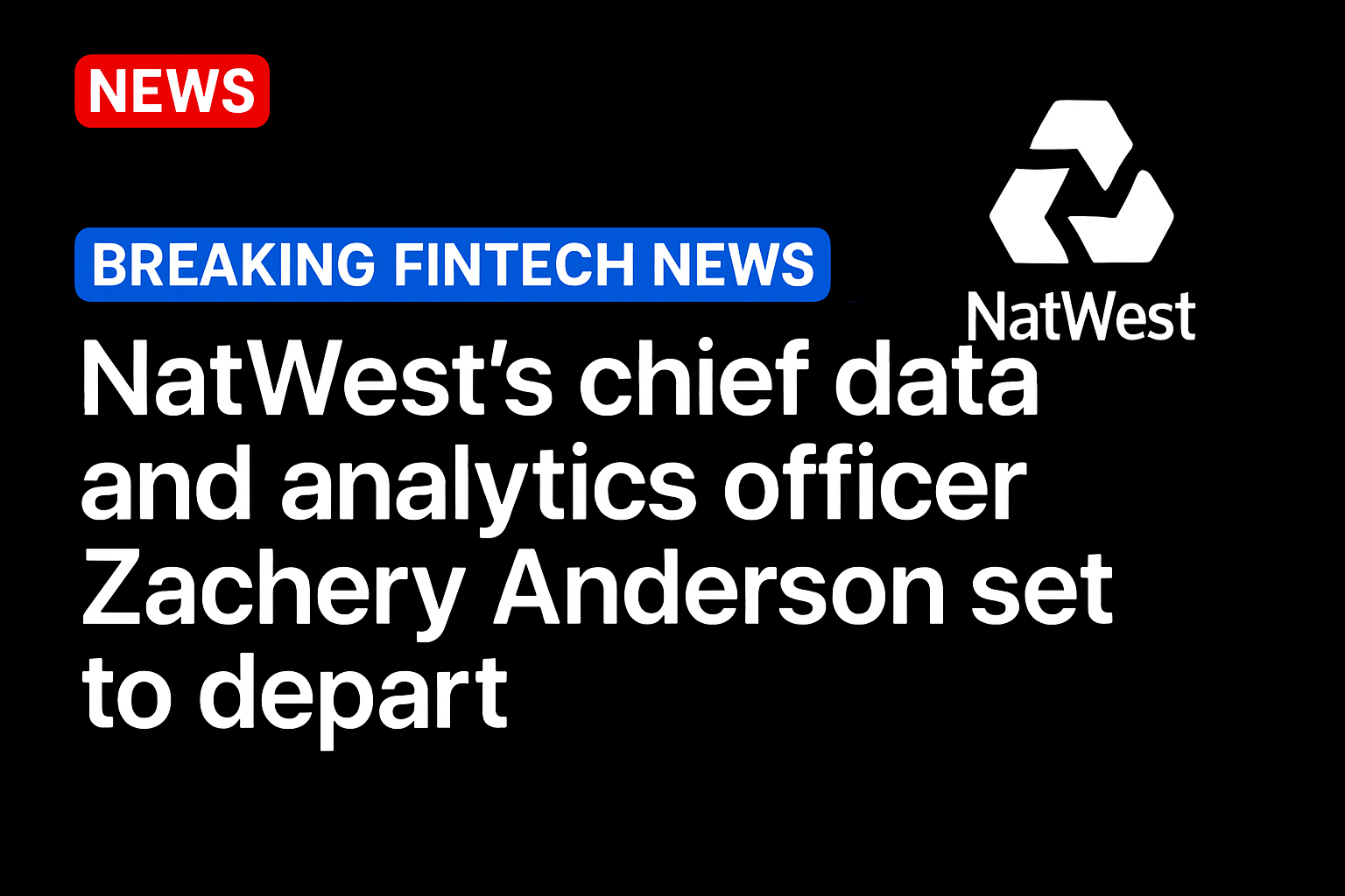 NatWest’s chief data and analytics officer Zachery Anderson set to depart