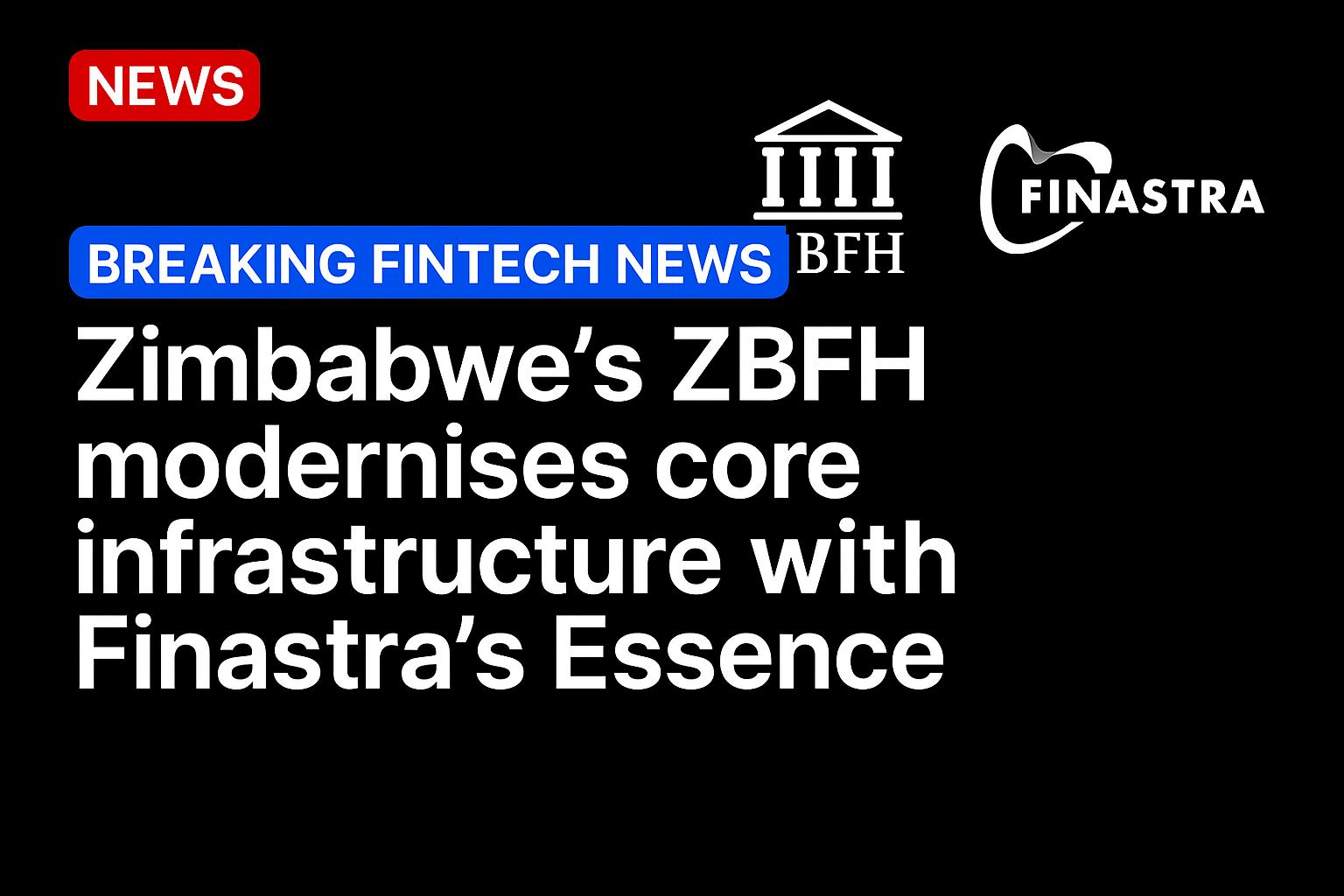 Zimbabwe’s ZBFH modernises core infrastructure with Finastra’s Essence