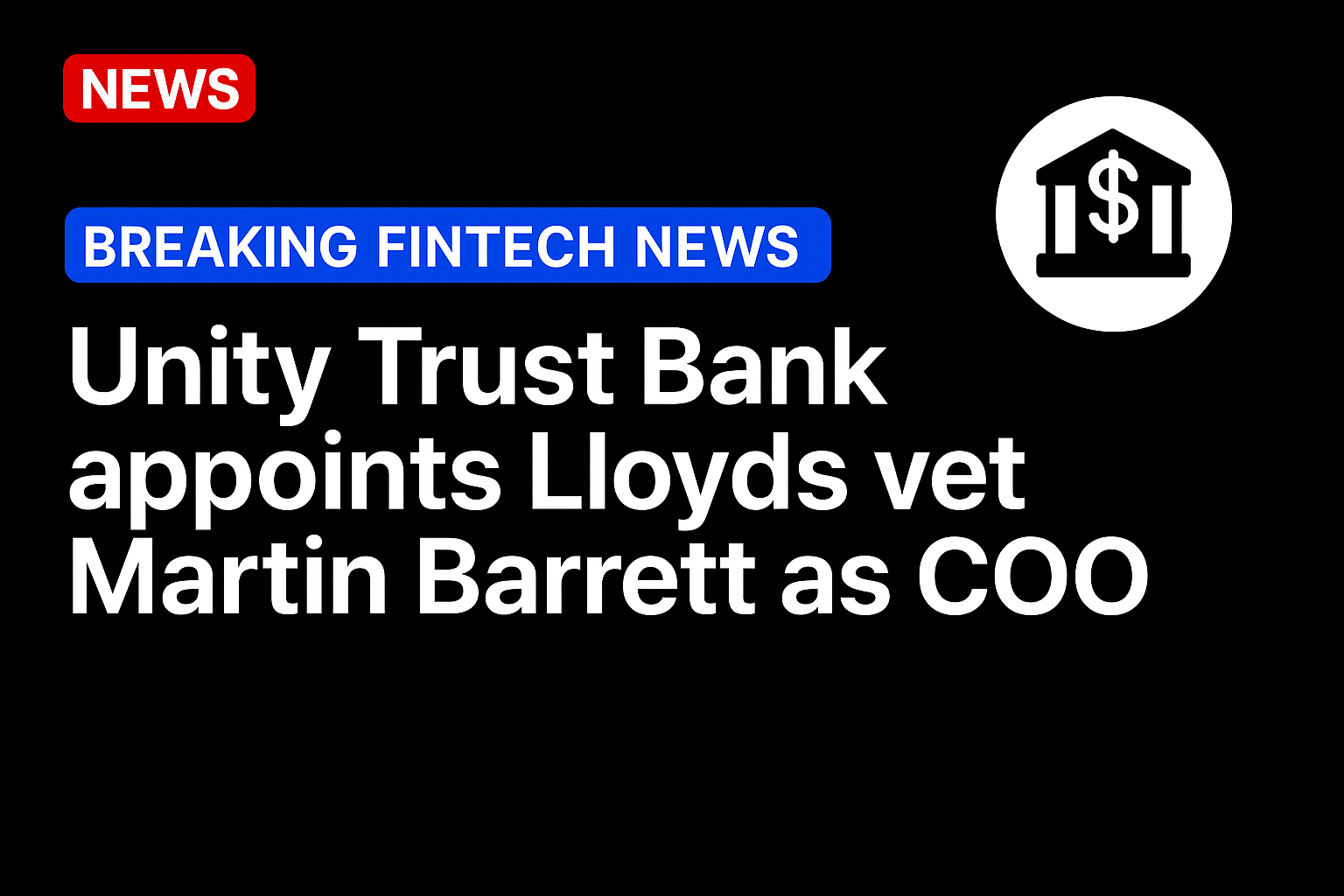 Unity Trust Bank appoints Lloyds vet Martin Barrett as COO