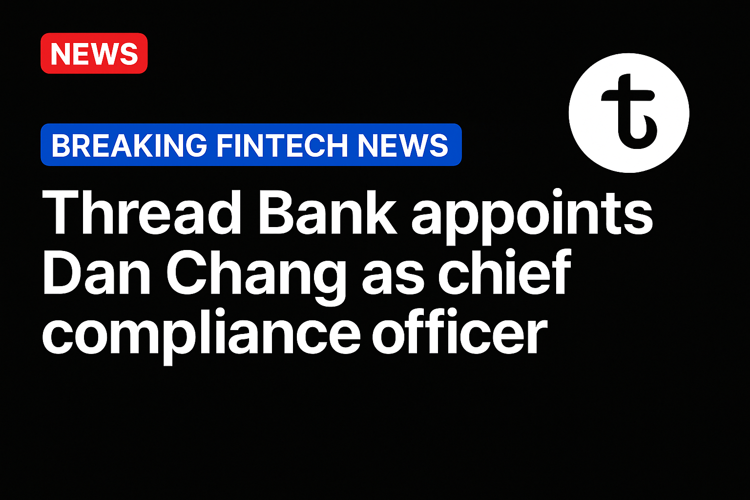 Thread Bank appoints Dan Chang as chief compliance officer