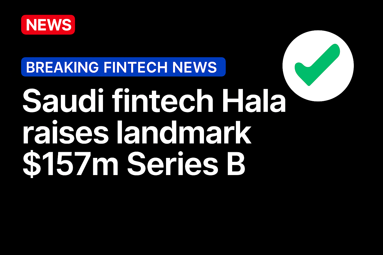 Saudi fintech Hala raises landmark $157m Series B