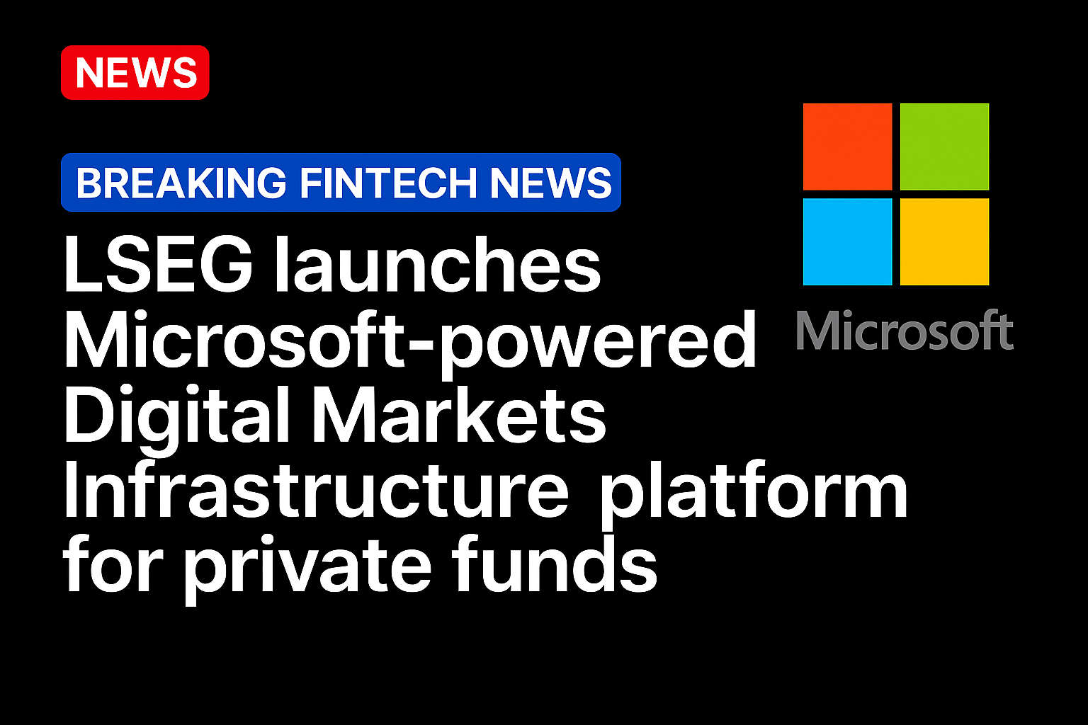 LSEG launches Microsoft-powered Digital Markets Infrastructure platform for private funds
