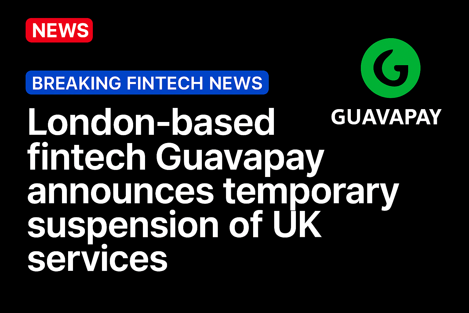 London-based fintech Guavapay announces temporary suspension of UK services