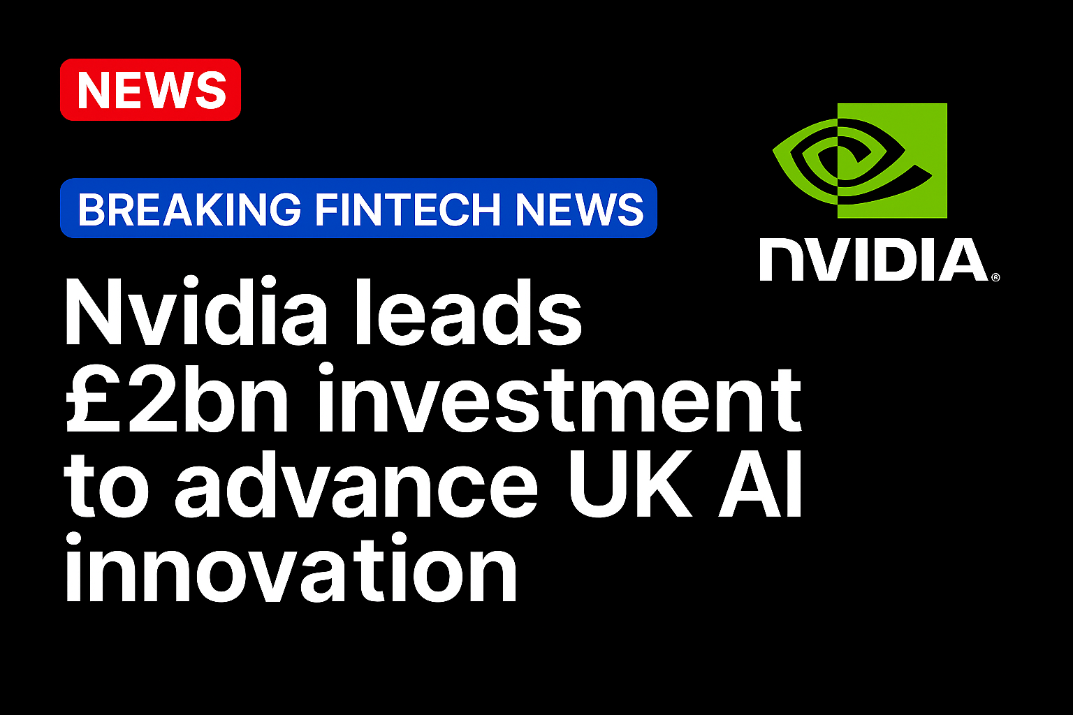 Nvidia leads £2bn investment to advance UK AI innovation