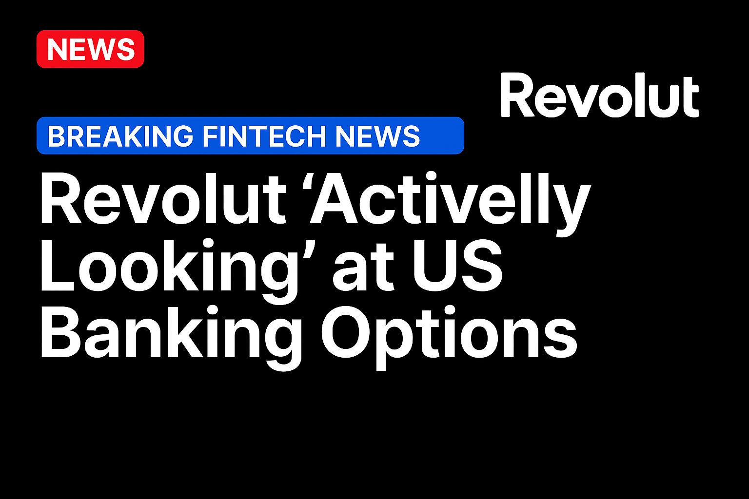 Revolut ‘Actively Looking’ at US Banking Options