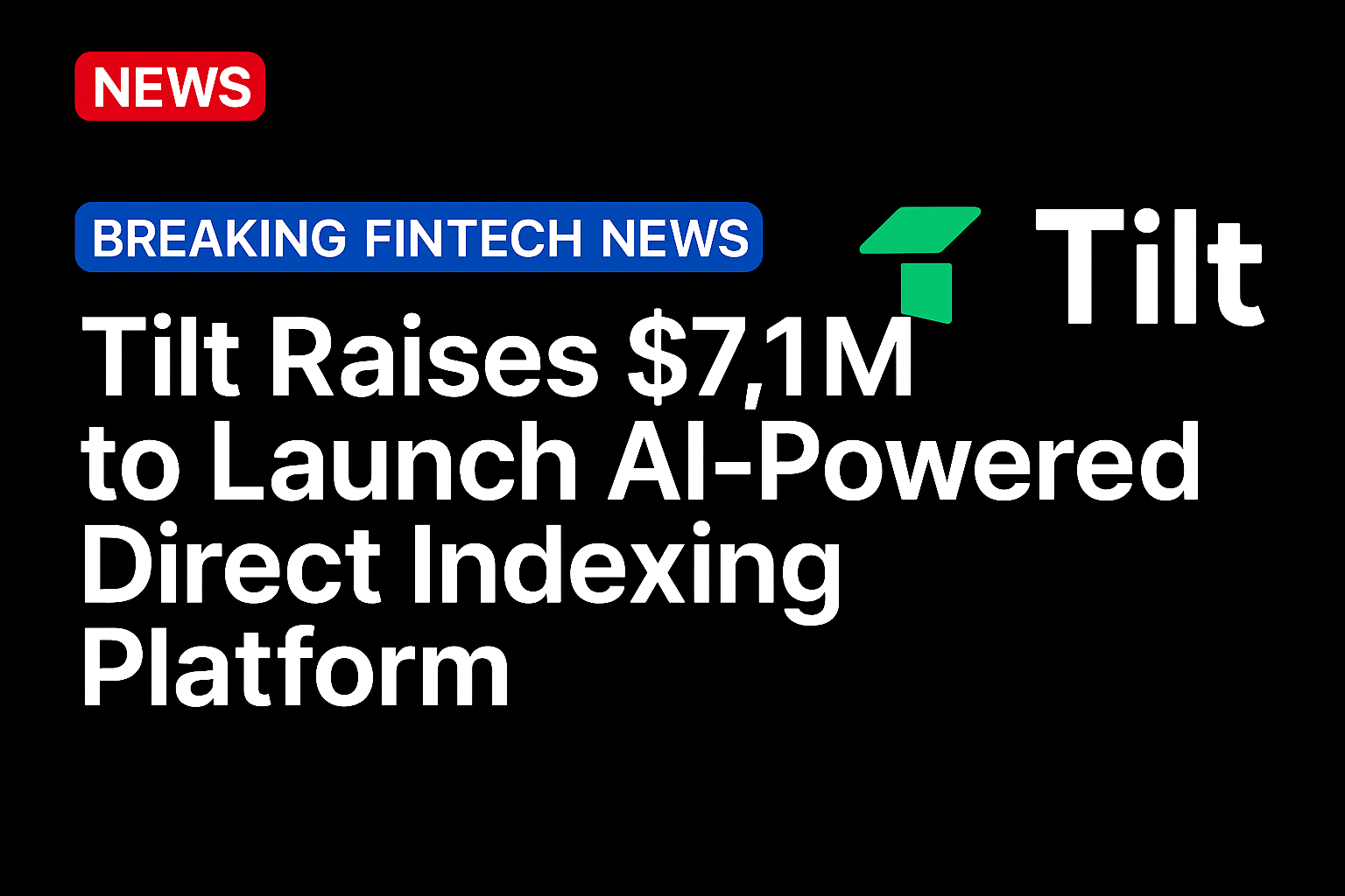 Tilt Raises $7.1M to Launch AI-Powered Direct Indexing Platform