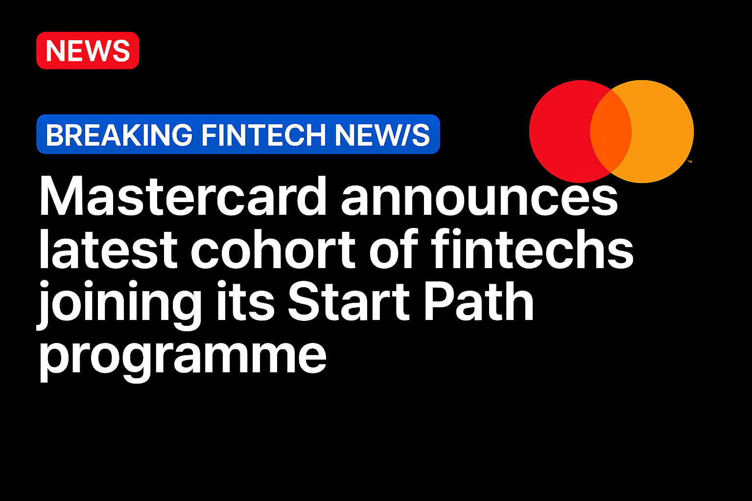 Mastercard announces latest cohort of fintechs joining its Start Path programme