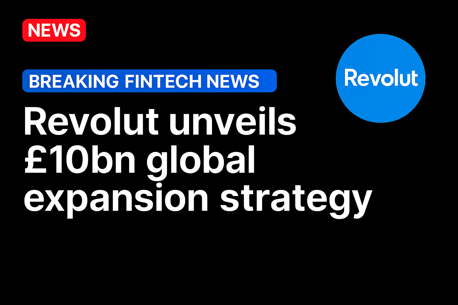 Revolut unveils £10bn global expansion strategy