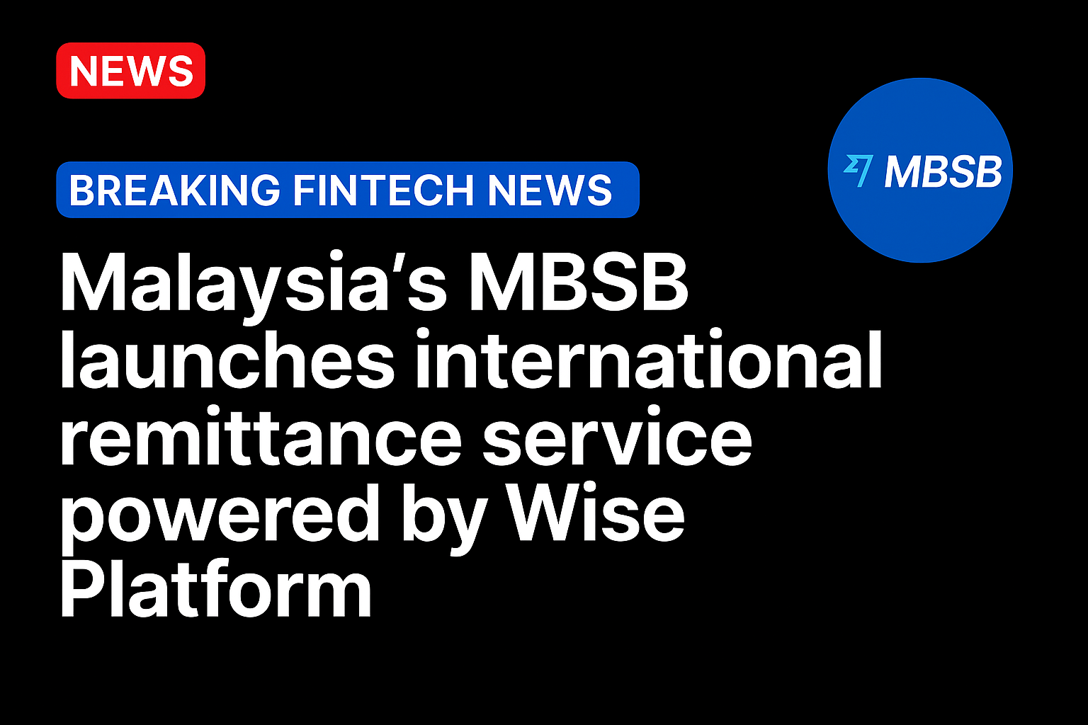 Malaysia’s MBSB launches international remittance service powered by Wise Platform