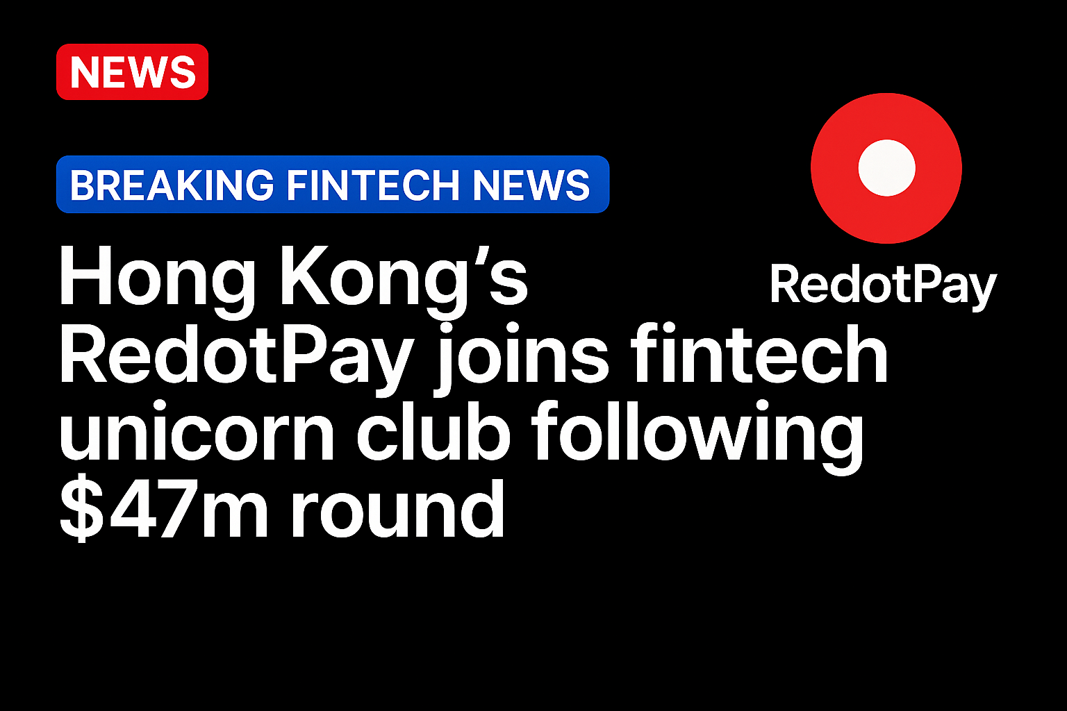 Hong Kong’s RedotPay joins fintech unicorn club following $47m round