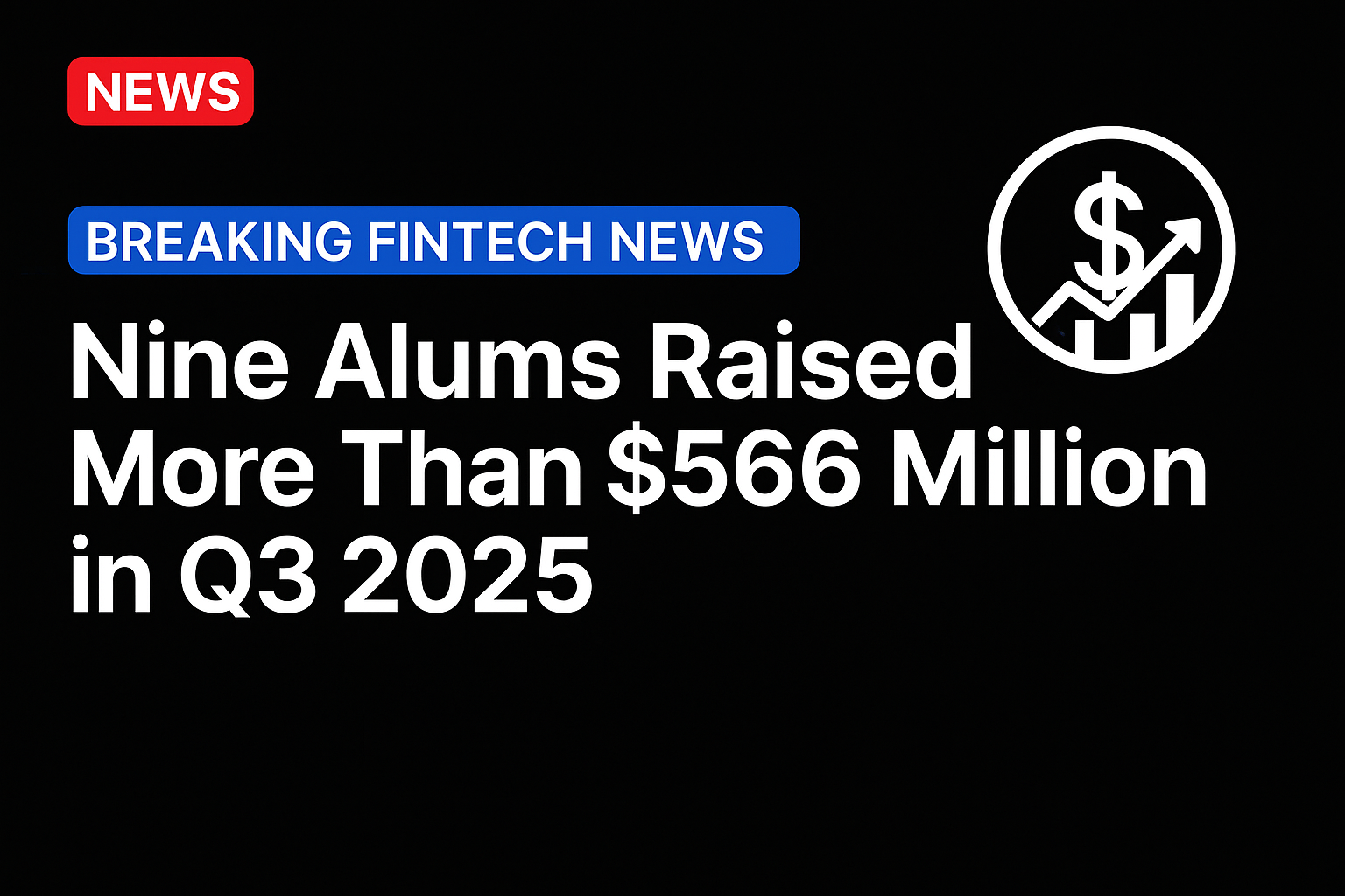Nine Alums Raised More Than $566 Million in Q3 2025
