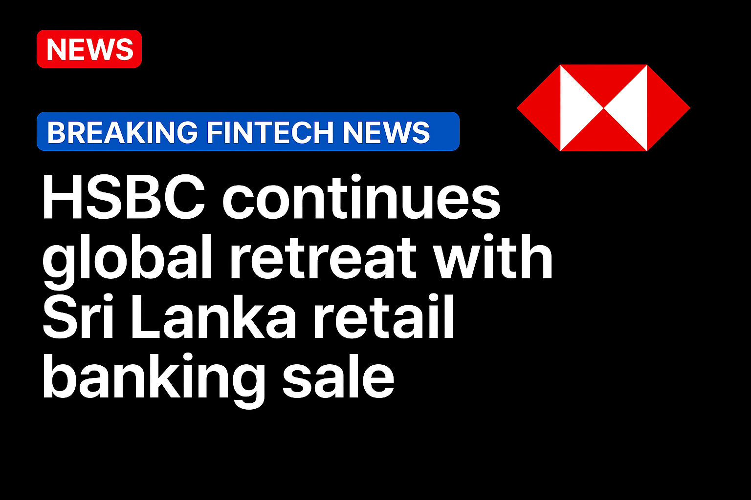 HSBC continues global retreat with Sri Lanka retail banking sale