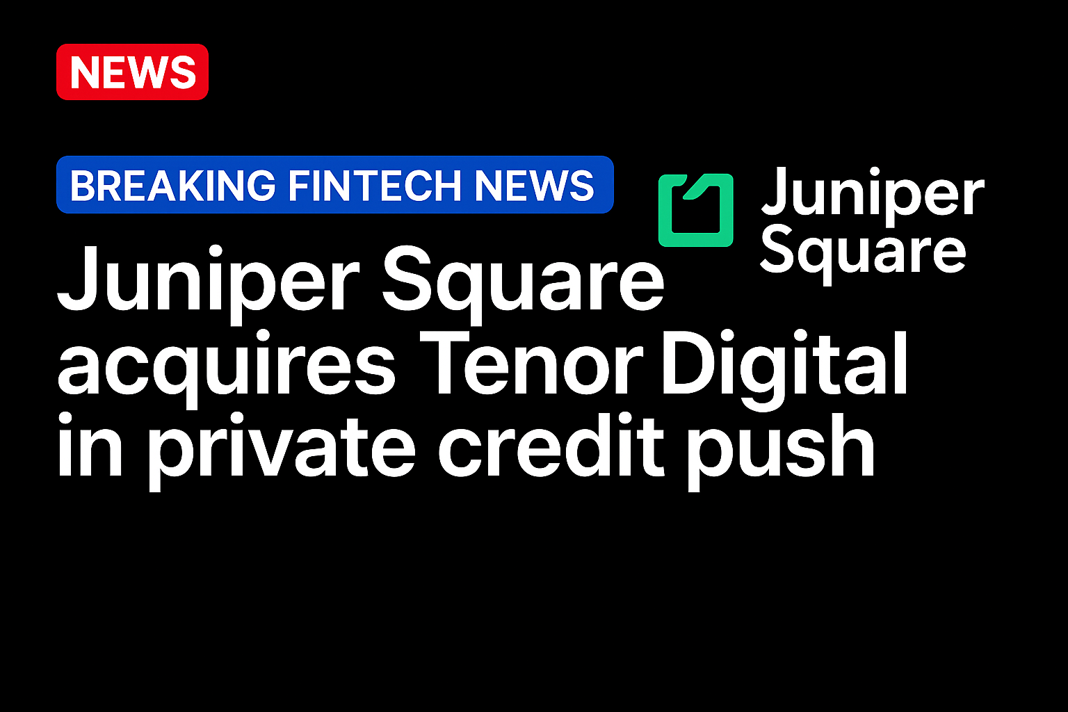 Juniper Square acquires Tenor Digital in private credit push