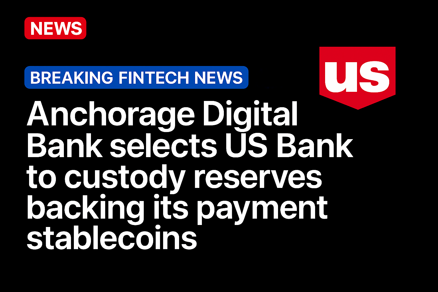 Anchorage Digital Bank selects US Bank to custody reserves backing its payment stablecoins