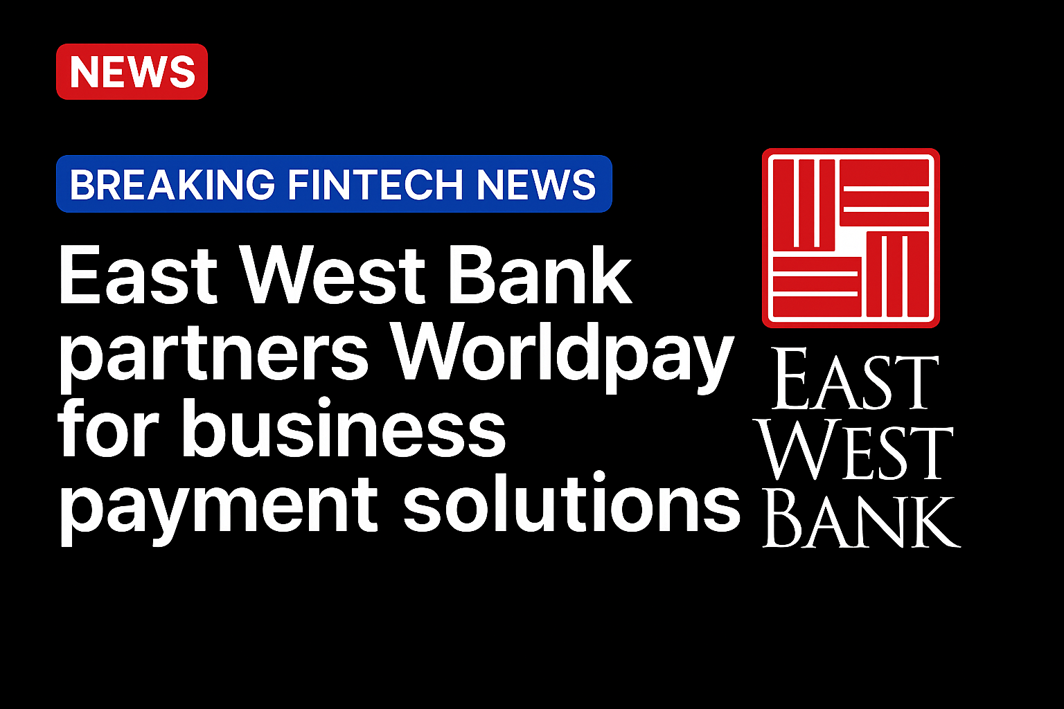 East West Bank partners Worldpay for business payment solutions