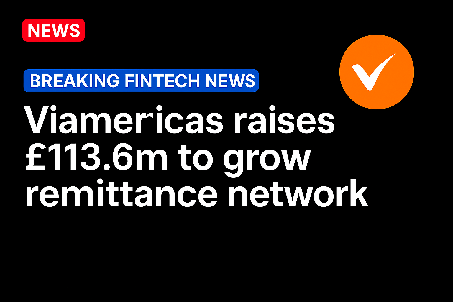 Viamericas raises £113.6m to grow remittance network
