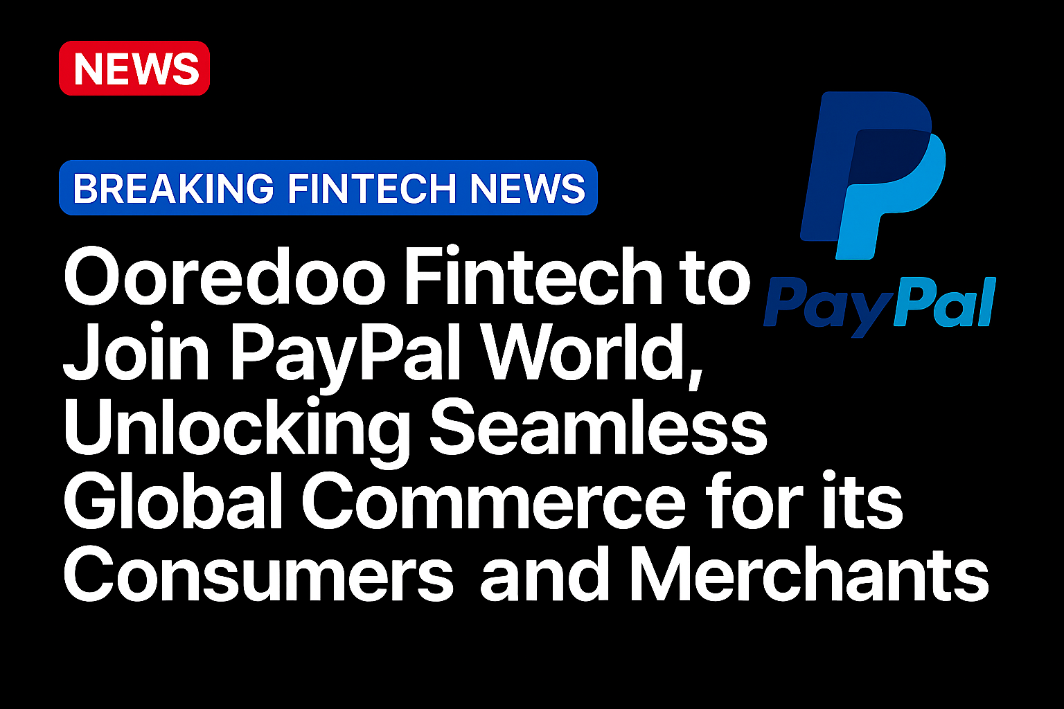 Ooredoo Fintech to Join PayPal World, Unlocking Seamless Global Commerce for its Consumers and Merchants
