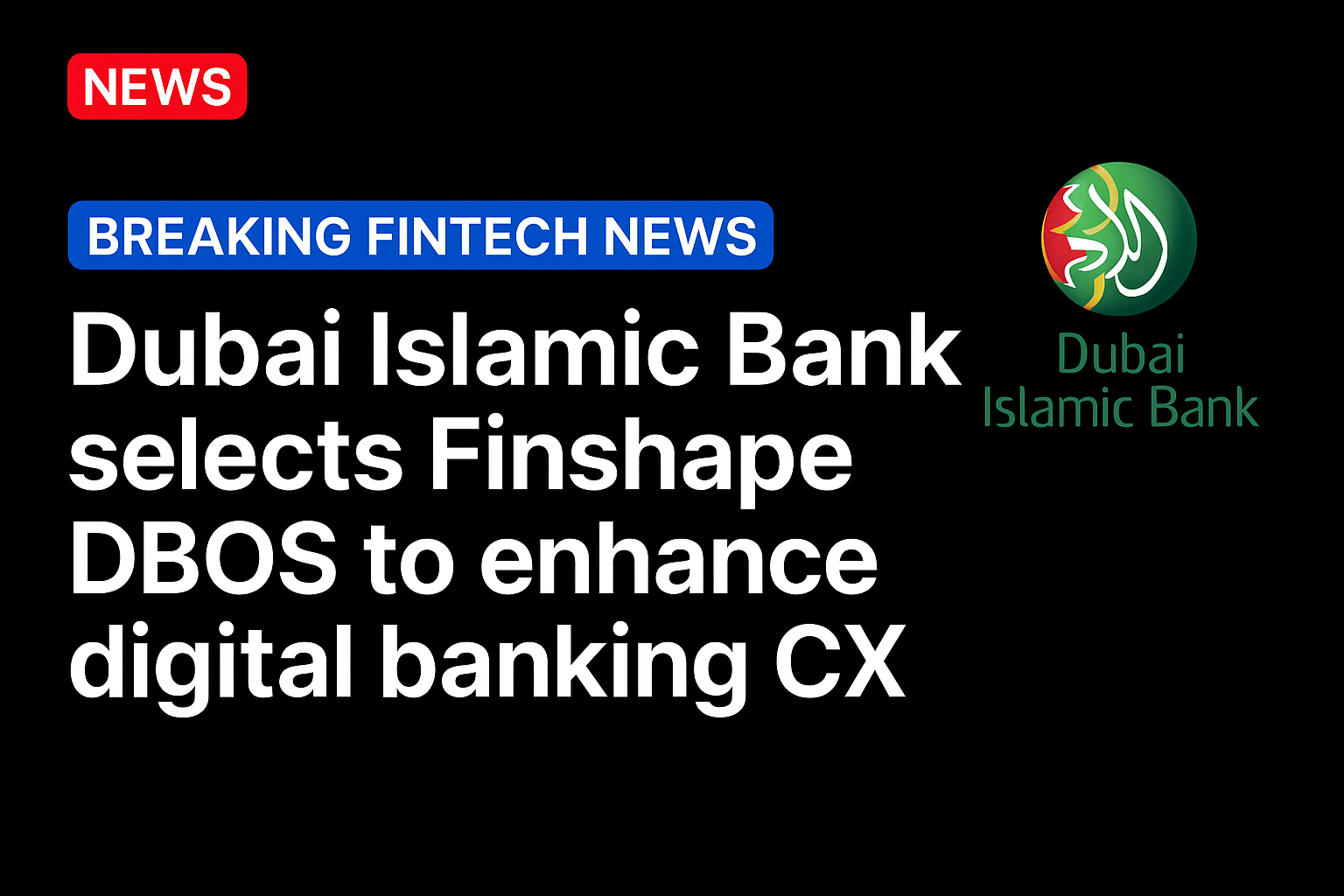 Dubai Islamic Bank selects Finshape DBOS to enhance digital banking CX