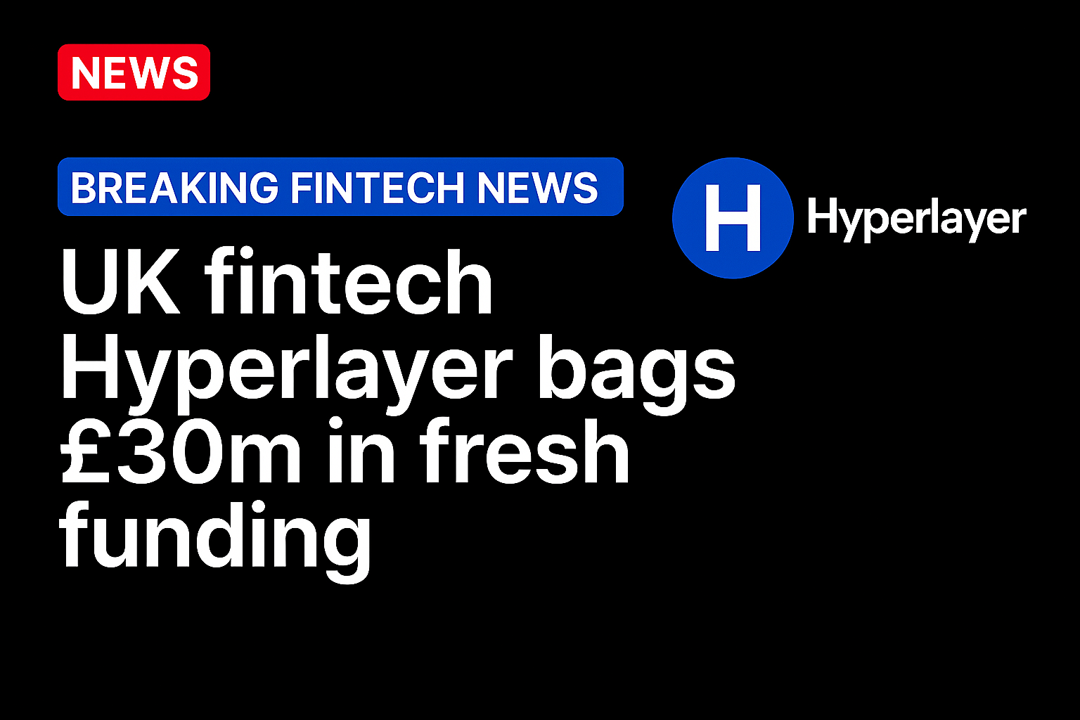 UK fintech Hyperlayer bags £30m in fresh funding