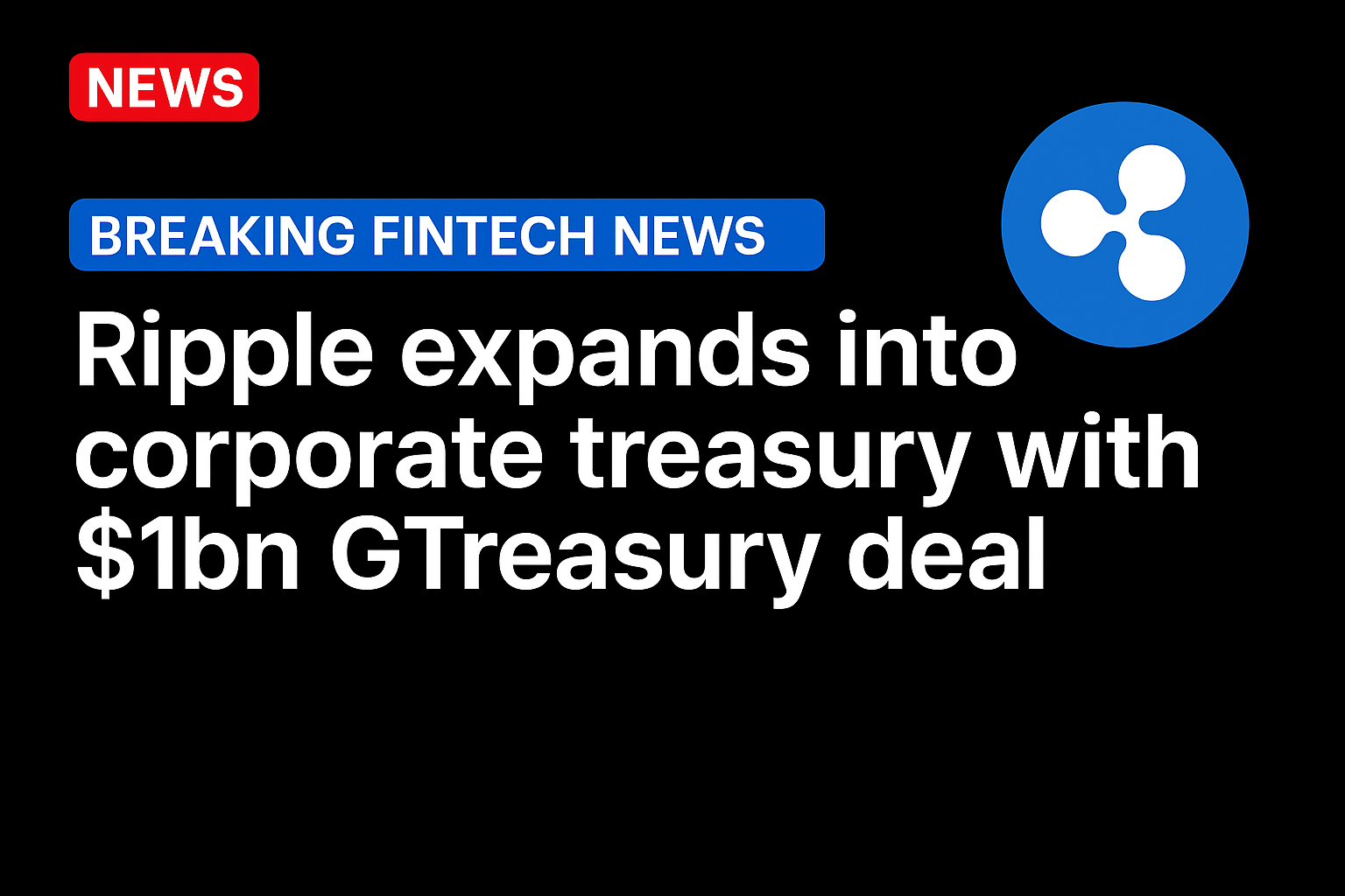 Ripple expands into corporate treasury with $1bn GTreasury deal