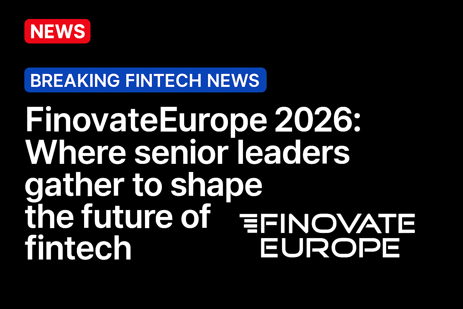FinovateEurope 2026: Where senior leaders gather to shape the future of fintech