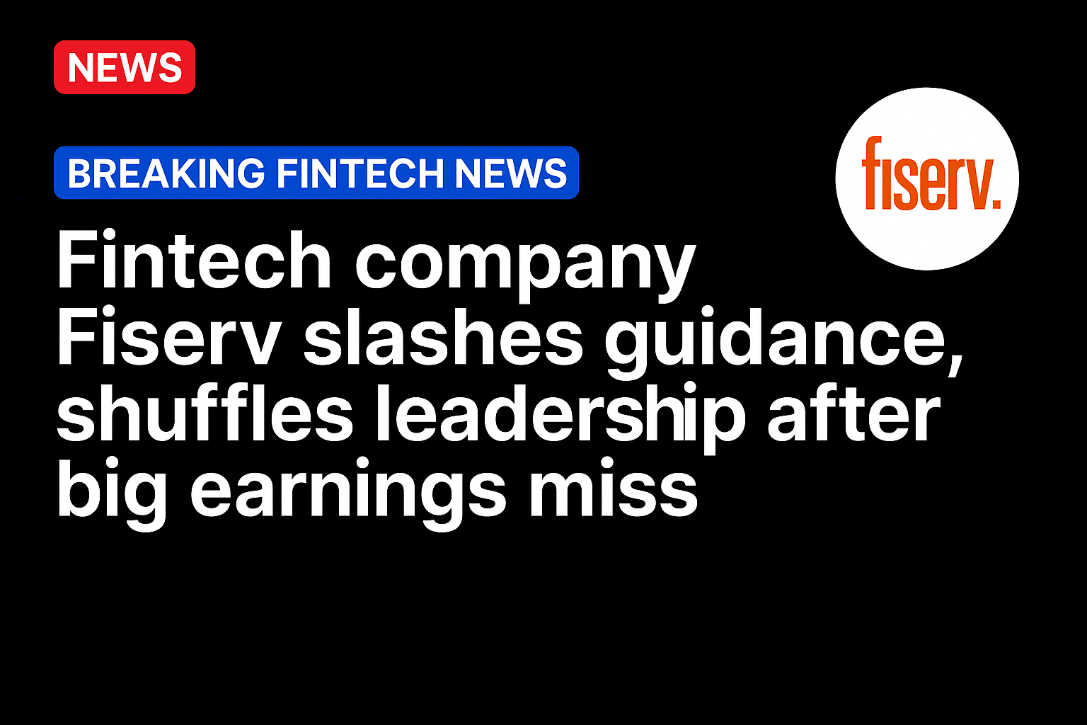 Fintech company Fiserv slashes guidance, shuffles leadership after big earnings miss