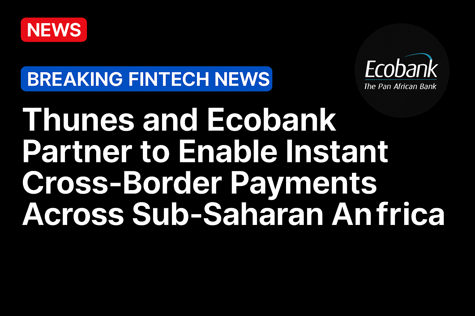 Thunes and Ecobank Partner to Enable Instant Cross-Border Payments Across Sub-Saharan Africa