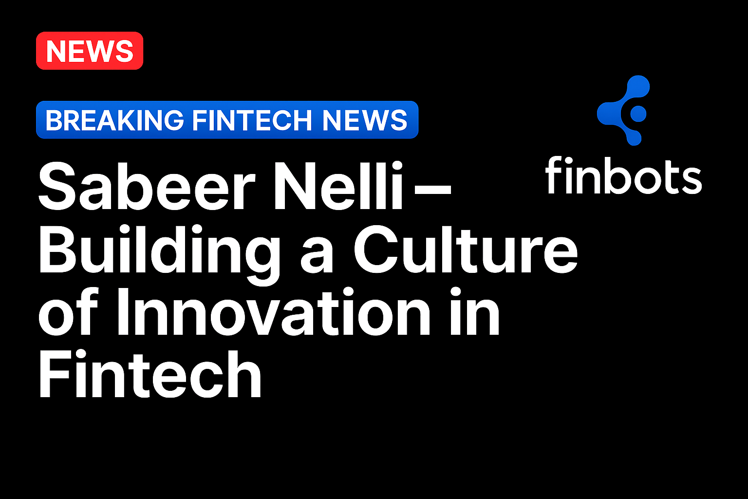 Sabeer Nelli – Building a Culture of Innovation in Fintech