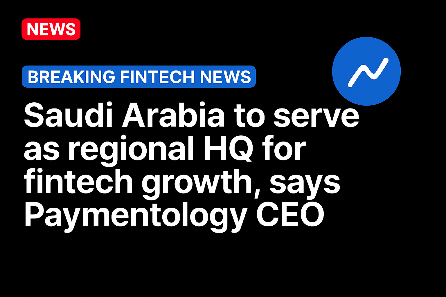 Saudi Arabia to serve as regional HQ for fintech growth, says Paymentology CEO 